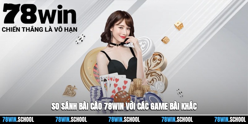 So sánh Bài cào 78win với các game bài khác